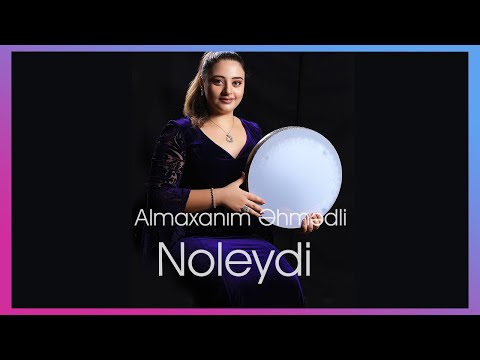 Almaxanım Əhmədli - Noleydi