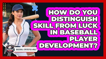 How Do You Distinguish Skill From Luck In Baseball Player Development? - Baseball Statistics Vault