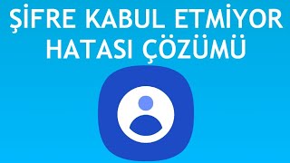 Samsung Account Şifre Kabul Etmiyor Hatası Çözümü