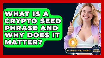 What Is A Crypto Seed Phrase And Why Does It Matter? - All About Crypto Exchanges
