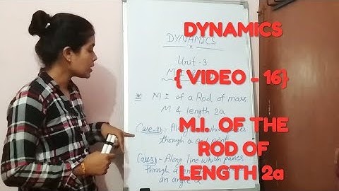 DYNAMICS { VIDEO - 16 } M.I. OF THE ROD.
