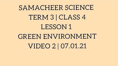 SAMACHEER SCIENCE | TERM 3 | CLASS 4 | LESSON 1 | GREEN ENVIRONMENT | VIDEO 2 | 07.01.21