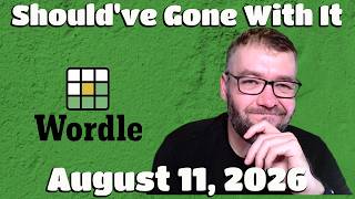 Should've Gone With It - Wordle & Other Word Games - Tuesday August 11