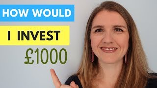 How to Invest £1000  What would I do?