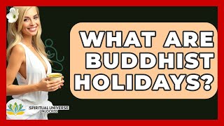 What Are Buddhist Holidays? - Spiritual Universe Unlocked
