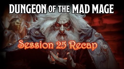 Dungeon of the Mad Mage - Session 25 Recap