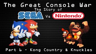 Kong Country &amp; Knuckles - The Great Console War: The Story of Sega vs Nintendo (Part 6)