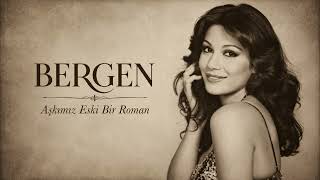Bergen - Aşkımız Eski Bir Roman