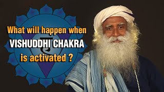 What will happen when vishuddhi chakra (Throat Chakra) is activated - Sadhguru