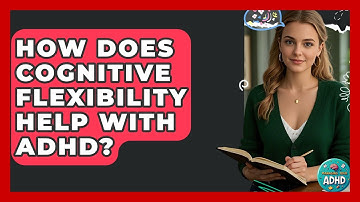 How Does Cognitive Flexibility Help With ADHD? - Managing Your ADHD