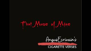 AngusEcrivain's Cigarette Verses... That Muse of Mine