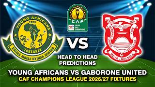 YOUNG AFRICANS VS GABORONE UNITED CAF CHAMPIONS LEAGUE 2026/27 DATE, FIXTURES & PREDICTIONS
