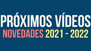 PRÓXIMOS VÍDEOS - NOVEDADES 2021/2022
