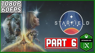 STARFIELD Gameplay Walkthrough Part 6 FULL GAME - No Commentary | Xbox Series X | No Commentary
