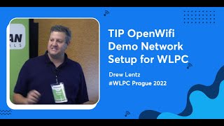 TIP OpenWifi Demo Network Setup for WLPC | Drew Lentz | WLPC Prague 2022