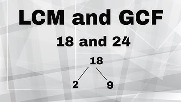 LCM and GCF of 18 and 24