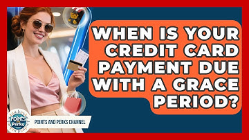 When Is Your Credit Card Payment Due With A Grace Period? - Points and Perks Channel