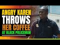 Angry Karen Throws Her Coffee At Black Policeman. Then This Happens