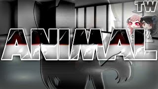 Animal Glmv (Possible Trigger Warning)