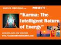 “Karma: The Intelligent Return of Energy”
