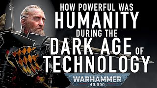 How Powerful was Humanity During the Dark Age of Technology in Warhammer 40K