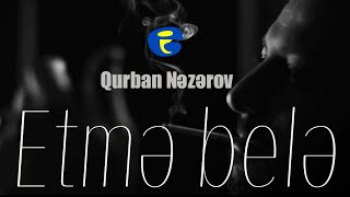 Qurban Nezerov - Etme Bele 2021