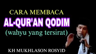 💥CARA MEMBACA AL-QUR'AN QODIM (WAHYU YANG TERSIRAT)✴️KH MUKHLASON ROSYID