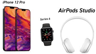 AirPods Studio - iPhone 12 \& Apple Watch Series 6 News