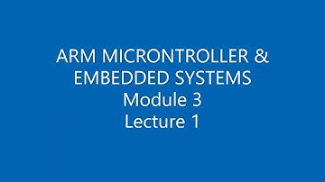 ARM MICROCONTROLLER & EMBEDDED SYSTEMS, module 3- lecture1
