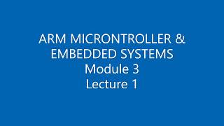 ARM MICROCONTROLLER & EMBEDDED SYSTEMS, module 3- lecture1