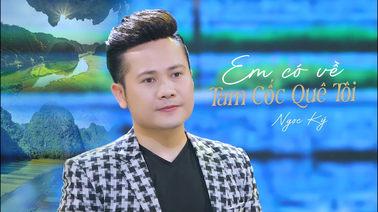 Em Có Về Tam Cốc Quê Tôi - Ngọc Ký | MV Official