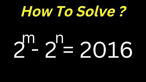 Math Olympiad Challenge 2^m-2^n=2016 | Best Trick!!! | Nice Algebra Problem