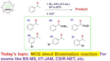 MCQ about Bromination reaction: For exams like BS-MS, IIT-JAM, CSIR-NET, GATE, BARC, B.Sc, M.Sc etc.