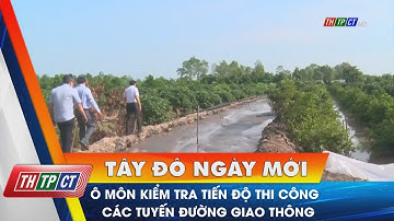 Ô Môn kiểm tra tiến độ thi công các tuyến đường giao thông | Cần Thơ TV