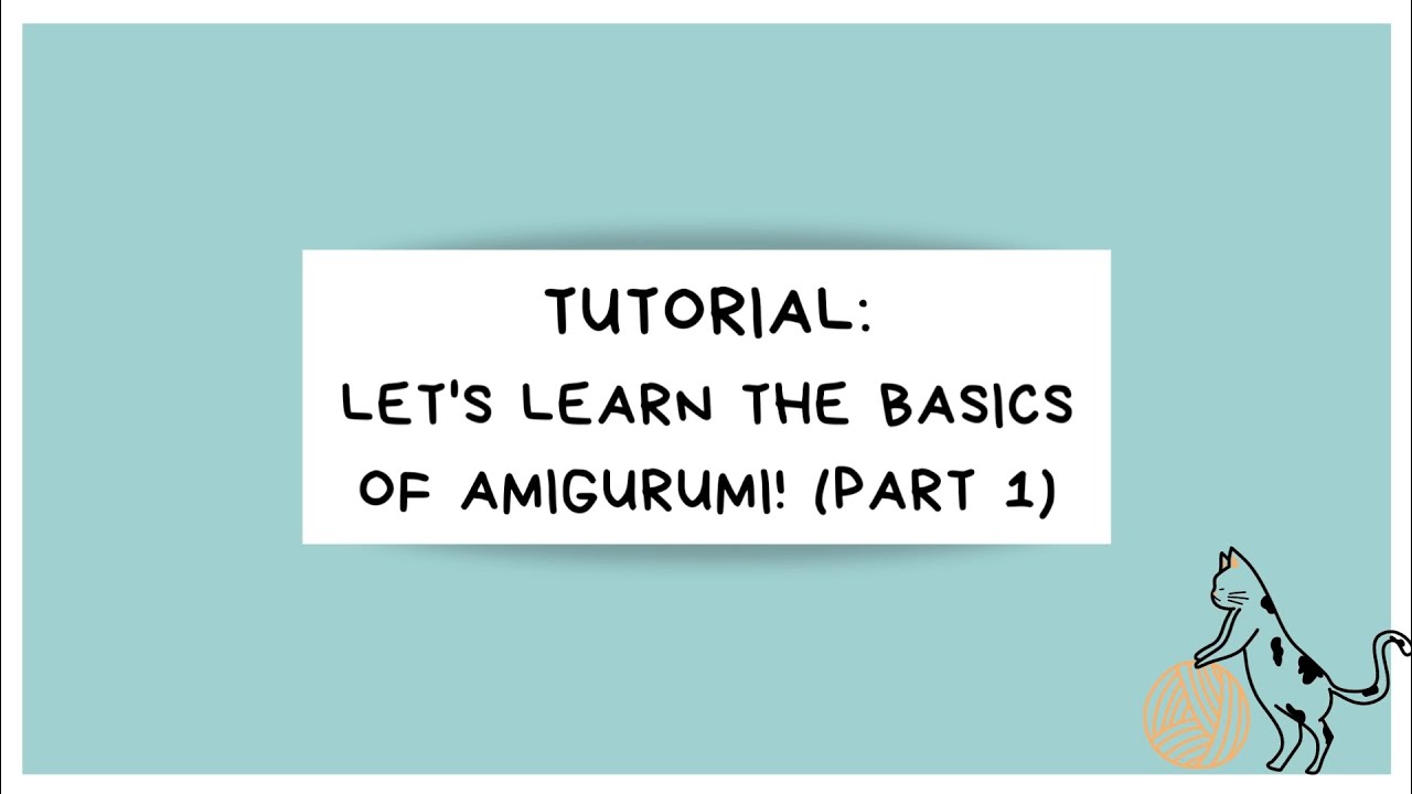 Tutorial: Basics of Amigurumi (part 1) - YouTube