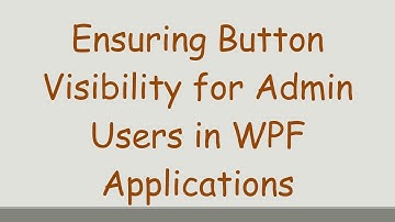Ensuring Button Visibility for Admin Users in WPF Applications