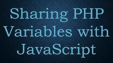 Sharing PHP Variables with JavaScript
