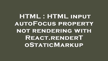 HTML : HTML input autoFocus property not rendering with React.renderToStaticMarkup