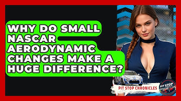 Why Do Small NASCAR Aerodynamic Changes Make A Huge Difference? - Pit Stop Chronicles