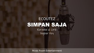 ECOUTEZ - SIMPAN SAJA | KARAOKE DAN LIRIK HIGHER KEY