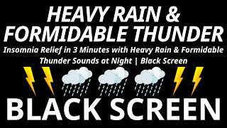 Insomnia Relief in 3 Minutes with Heavy Rain & Formidable Thunder Sounds at Night | Black Screen