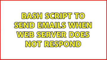 Bash script to send emails when web server does not respond (2 Solutions!!)