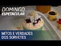 Conheça os mitos e verdades sobre os sorvetes