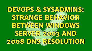 DevOps & SysAdmins: Strange behavior between Windows Server 2003 and 2008 DNS resolution