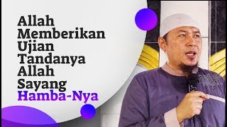 Allah Memberikan Ujian, Tandanya Allah Sayang Hamba-Nya - Ustadz Sofyan Chalid Ruray, Lc
