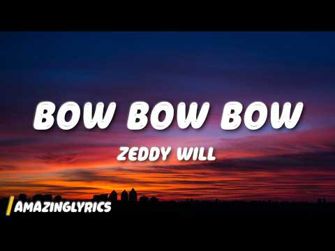 Zeddy Will - Bow Bow Bow (Lyrics)