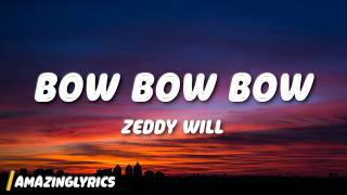 Zeddy Will - Bow Bow Bow (Lyrics)