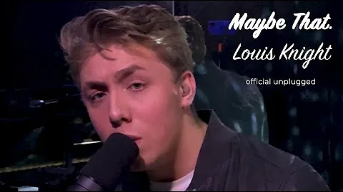 Louis Knight - Maybe That (Official Unplugged Musi...
