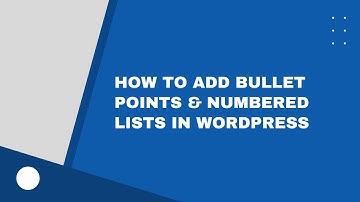 How to Add Bullet Points and Numbered Lists in WordPress