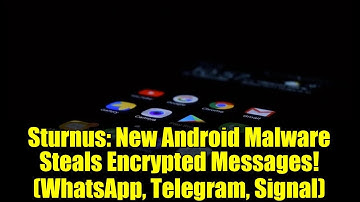 Sturnus: New Android Malware Steals Encrypted Messages! (WhatsApp, Telegram, Signal)